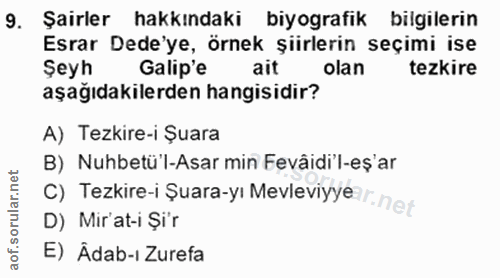 9. soru: Şairler hakkındaki biyografik bilgilerin Esrar Dede'ye, örnek şiirlerin seçimi ise Şeyh Galip'e ait olan tezkire aşağ…