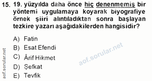15. soru: 19. yüzyılda daha önce hiç denenmemiş bir yöntemi uygulamaya koyarak biyografiye örnek şiiri alıntıladıktan sonra baş…