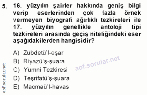 5. soru: 16. yüzyılın şairler hakkında geniş bilgi verip eserlerinden çok fazla örnek vermeyen biyografi ağırlıklı tezkireleri…