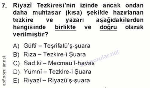 7. soru: Riyazi Tezkiresi'nin izinde ancak ondan daha muhtasar (kısa) şekilde hazırlanan tezkire ve yazarı aşağıdakilerden han…