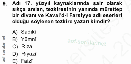 9. soru: Adı 17. yüzyıl kaynaklarında şair olarak sıkça anılan, tezkiresinin yanında mürettep bir divanı ve Kavai'd-i Farsiyye…