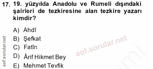 17. soru: 19. yüzyılda Anadolu ve Rumeli dışındaki şairleri de tezkiresine alan tezkire yazarı kimdir? A) Ahdî B) Şefkat C) Fat…
