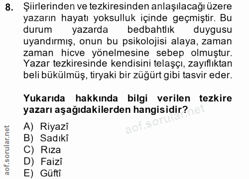 8. soru: Şiirlerinden ve tezkiresinden anlaşılacağı üzere yazarın hayatı yoksulluk içinde geçmiştir. Bu durum yazarda bedbahtl…