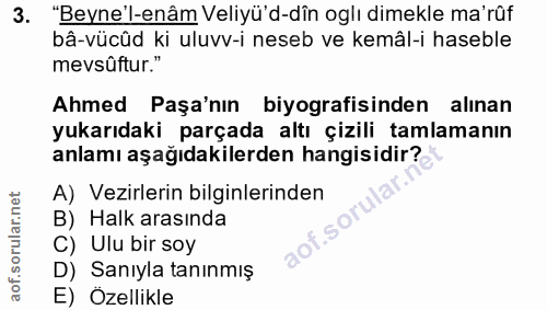 3. soru: "Beyne'l-enâm Veliyü'd-dîn oglı dimekle ma'rûf bâ-vücûd ki uluvv-i neseb ve kemâl-i haseble mevsûftur." Ahmed Paşa'nı…