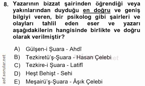 8. soru: Yazarının bizzat şairinden öğrendiği veya yakınlarından duyduğu en doğru ve geniş bilgiyi veren, bir psikolog gibi şa…