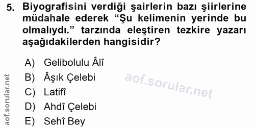 5. soru: Biyografisini verdiği şairlerin bazı şiirlerine müdahale ederek "Şu kelimenin yerinde bu olmalıydı." tarzında eleştir…