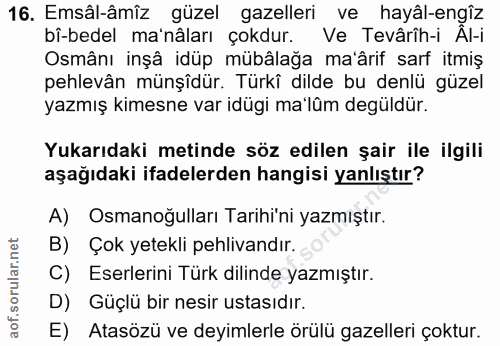16. soru: Emsâl-âmîz güzel gazelleri ve hayâl-engîz bî-bedel ma'nâları çokdur. Ve Tevârîh-i Âl-i Osmânı inşâ idüp mübâlağa ma'â…