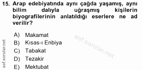 15. soru: Arap edebiyatında aynı çağda yaşamış, aynı bilim dalıyla uğraşmış kişilerin biyografilerinin anlatıldığı eserlere ne…