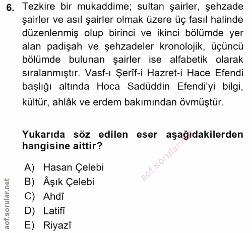 6. soru: Tezkire bir mukaddime; sultan şairler, şehzade şairler ve asıl şairler olmak üzere üç fasıl halinde düzenlenmiş olup…