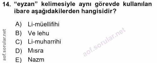 14. soru: "eyzan" kelimesiyle aynı görevde kullanılan ibare aşağıdakilerden hangisidir? A) Li-müellifihi B) Ve lehu C) Li-muhar…