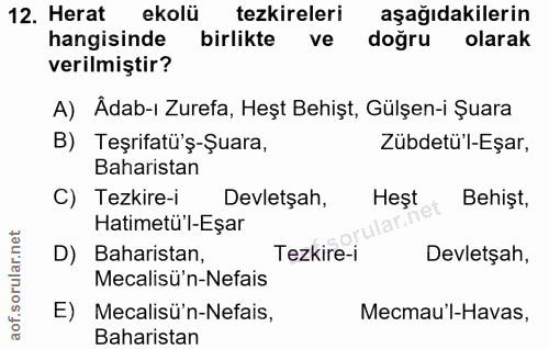 12. soru: Herat ekolü tezkireleri aşağıdakilerin hangisinde birlikte ve doğru olarak verilmiştir? A) Âdab-ı Zurefa, Heşt Behişt…