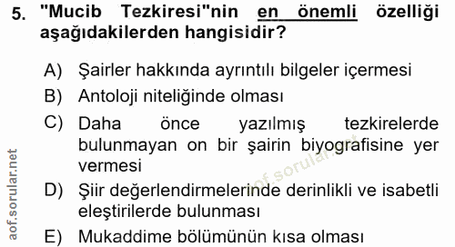 5. soru: "Mucib Tezkiresi"nin en önemli özelliği aşağıdakilerden hangisidir? A) Şairler hakkında ayrıntılı bilgeler içermesi B…