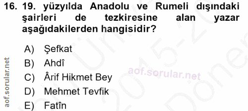 16. soru: 19. yüzyılda Anadolu ve Rumeli dışındaki şairleri de tezkiresine alan yazar aşağıdakilerden hangisidir? A) Şefkat B)…