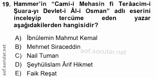 19. soru: Hammer'in "Cami-i Mehasin fi Terâacim-i Şuara-yı Devlet-i Âl-i Osman" adlı eserini inceleyip tercüme eden yazar aşağı…