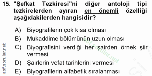 15. soru: "Şefkat Tezkiresi"ni diğer antoloji tipi tezkirelerden ayıran en önemli özelliği aşağıdakilerden hangisidir? A) Biyog…