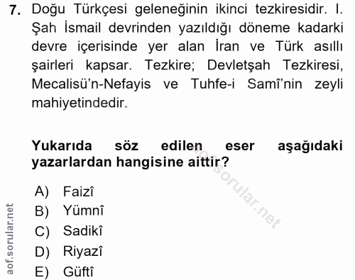 7. soru: Doğu Türkçesi geleneğinin ikinci tezkiresidir. I. Şah İsmail devrinden yazıldığı döneme kadarki devre içerisinde yer…