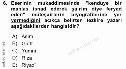 6. soru: Eserinin mukaddimesinde "kendüye bir mahlas isnad ederek şairim diye feryad eden" müteşairlerin biyografilerine yer v…