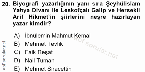 20. soru: Biyografi yazarlığının yanı sıra Şeyhülislam Yahya Divanı ile Leskofçalı Galip ve Hersekli Arif Hikmet'in şiirlerini…
