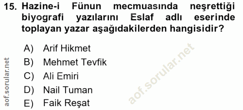 15. soru: Hazine-i Fünun mecmuasında neşrettiği biyografi yazılarını Eslaf adlı eserinde toplayan yazar aşağıdakilerden hangisi…