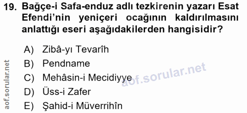 19. soru: Bağçe-i Safa-enduz adlı tezkirenin yazarı Esat Efendi'nin yeniçeri ocağının kaldırılmasını anlattığı eseri aşağıdakil…