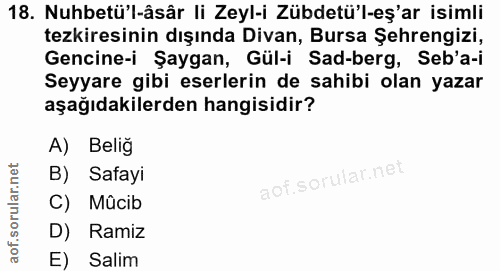 18. soru: Nuhbetü'l-âsâr li Zeyl-i Zübdetü'l-eş'ar isimli tezkiresinin dışında Divan, Bursa Şehrengizi, Gencine-i Şaygan, Gül-i…