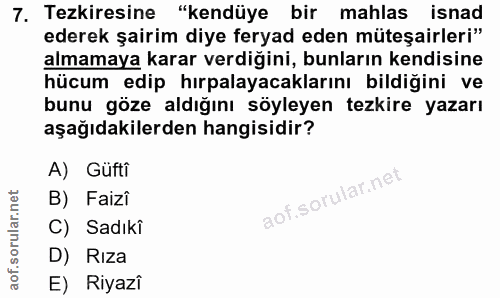 7. soru: Tezkiresine "kendüye bir mahlas isnad ederek şairim diye feryad eden müteşairleri" almamaya karar verdiğini, bunların…