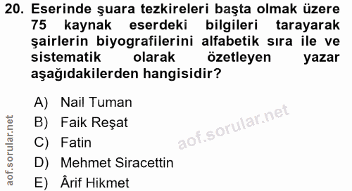 20. soru: Eserinde şuara tezkireleri başta olmak üzere 75 kaynak eserdeki bilgileri tarayarak şairlerin biyografilerini alfabet…
