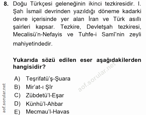 8. soru: Doğu Türkçesi geleneğinin ikinci tezkiresidir. I. Şah Ismail devrinden yazıldığı döneme kadarki devre içerisinde yer…