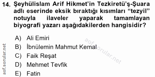 14. soru: Şeyhülislam Arif Hikmet'in Tezkiretü'ş-Şuara adlı eserinde eksik bıraktığı kısımları "tezyil" notuyla ilaveler yapara…