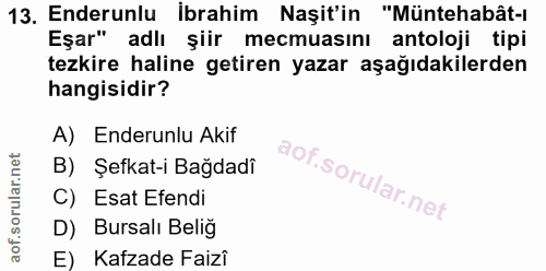 13. soru: Enderunlu İbrahim Naşit'in "Müntehabât-ı Eşar" adlı şiir mecmuasını antoloji tipi tezkire haline getiren yazar aşağıd…