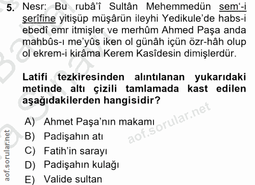 5. soru: Nesr: Bu rubâ'î Sultân Mehemmedün sem'-i şerîfine yitişüp müşârün ileyhi Yedikule'de habs-i ebedî emr itmişler ve mer…