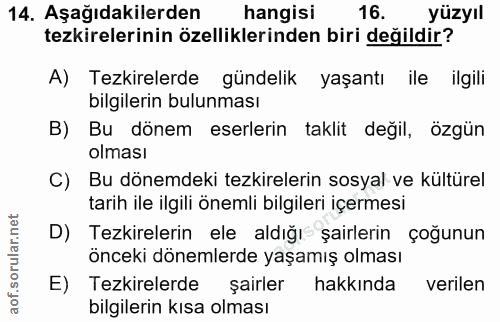 14. soru: Aşağıdakilerden hangisi 16. yüzyıl tekirlerinin özelliklerinden biri değildir? A) Tezkirelerde gündelik yaşantı ile i…