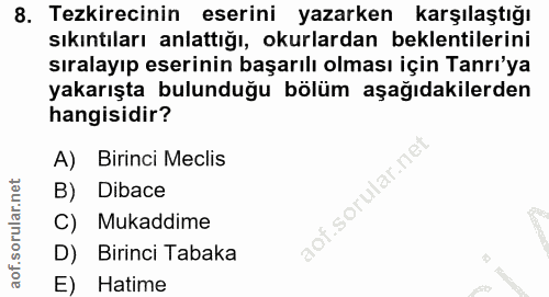 8. soru: Tezkirecinin eserini yazarken karşılaştığı sıkıntıları anlattığı, okurlardan beklentilerini sıralayıp eserinin başarı…