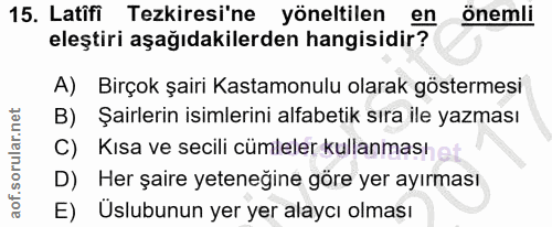 15. soru: Latîfi Tezkiresi'ne yöneltilen en önemli eleştiri aşağıdakilerden hangisidir? A) Birçok şairi Kastamonulu olarak göst…