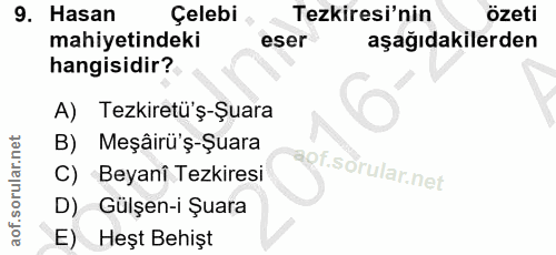 9. soru: Hasan Çelebi Tezkiresi'nin özeti mahiyetindeki eser aşağıdakilerden hangisidir? A) Tezkiretü'ş-Şuara B) Meşâirü'ş-Şua…
