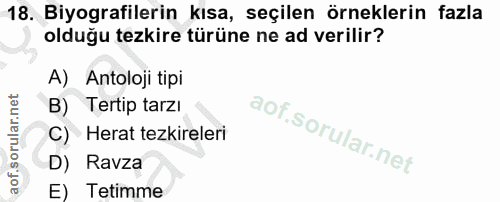 18. soru: Biyografilerin kısa, seçilen örneklerin fazla olduğu tezkire türüne ne ad verilir? A) Antoloji tipi B) Tertip tarzı C…