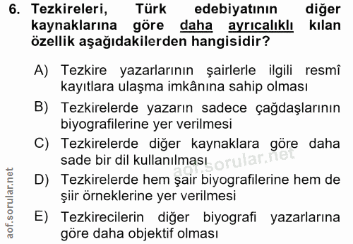 6. soru: Tezkireleri, Türk edebiyatinin diğer kaynaklarına göre daha ayrıcalıklı kılan özellik aşağıdakilerden hangisidir? A)…