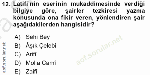 12. soru: Latifi'nin eserinin mukaddimesinde verdiği bilgiye göre, şairler tezkiresi yazma konusunda ona fikir veren, yönlendir…