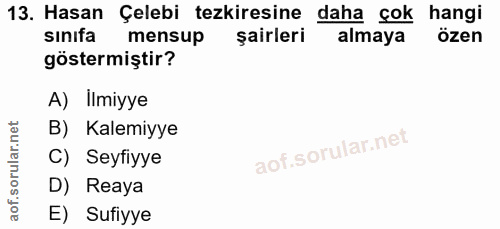 13. soru: Hasan Çelebi tezkiresine daha çok hangi sinıfa mensup şairleri almaya özen göstermiştir? A) İlmiyye B) Kalemiyye C) S…