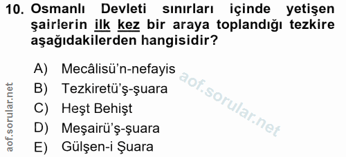10. soru: Osmanlı Devleti sınırları içinde yetişen şairlerin ilk kez bir araya toplandığı tezkire aşağıdakilerden hangisidir? A…