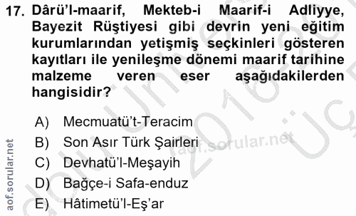 17. soru: Dârü'l-maarif, Mekteb-i Maarif-i Adliyye, Bayezit Rüştiyesi gibi devrin yeni eğitim kurumlarından yetişmiş seçkinleri…
