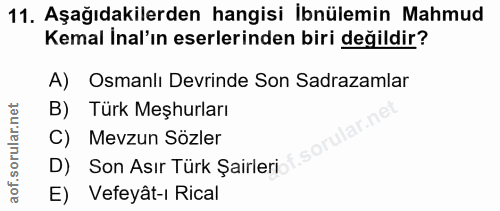 11. soru: Aşağıdakilerden hangisi İbnülemin Mahmud Kemal İnal'ın eserlerinden biri değildir? A) Osmanlı Devrinde Son Sadrazamla…
