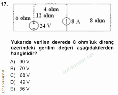 17. soru: 4 olun 6 olun }12 olun 8 A 8 olun Yukarıda verilen devrede 8 ohm'iuk direnç üzerindeki gerilim değeri aşağıdakilerden…