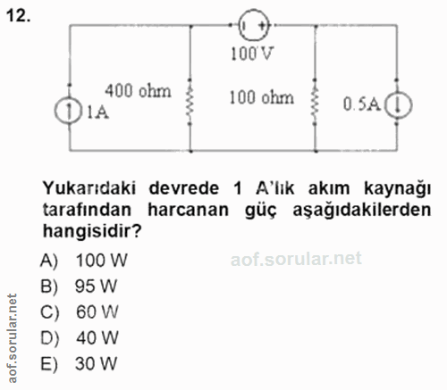 12. soru: 100 V 400 ohm 100 ohm 0.5A O 1A Yukarıdaki devrede 1 A'lık akım kaynağı tarafından harcanan güç aşağıdakilerden hangi…