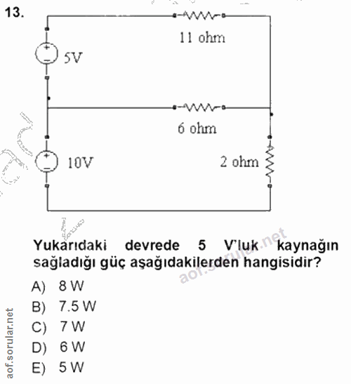 13. soru: e-w-o 11 ohm '5V s-w-o 6 ohm 10V 2 ohm Yukarıdaki devrede 5 V'luk. kaynağın sağladığı güç aşağıdakilerden hangisidir?…