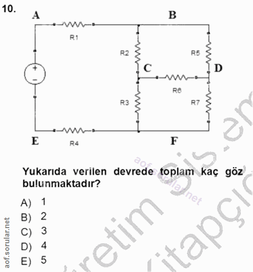 10. soru: B -wW-r R1 R2 R5 C D Re R3 R7 E R4 F Yukarıda verilen devrede toplam kaç göz bulunmaktadır? A) 1 B) 2 itapçı 4 E) 5