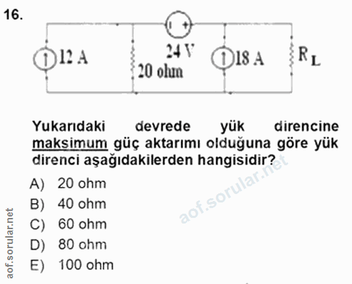 16. soru: Д1'A 24 V DISA IRL 20 ohm Yukarıdaki Yuksimam güderadmı oldüğuna gree cine yük direncine direnci aşağıdakilerden hang…