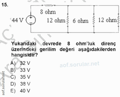 15. soru: 8 ohm 44V 12 ohm! 6 ohm 12 ohm≤ Yukarıdaki „devrede 8 ohm'luk direnç üzerindeki gerilim değeri aşağıdakilerden hangis…