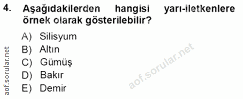 4. soru: Aşağıdakilerden hangisi yarı-iletkenlere örnek olarak gösterilebilir? A) Silisyum B) Altın aof.sorular.n C) Gümüş D)…