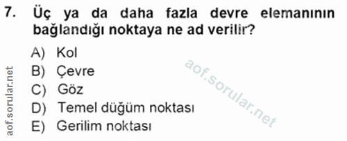 7. soru: Üç ya da daha fazla devre elemanının bağlandığı noktaya ne ad verilir? A) Kol B) Çevre C) Göz D) Temel düğüm noktası…